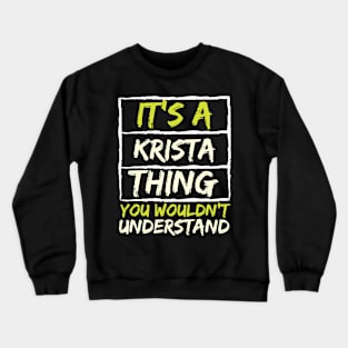 It's A Krista Thing You Wouldn't Understand Crewneck Sweatshirt